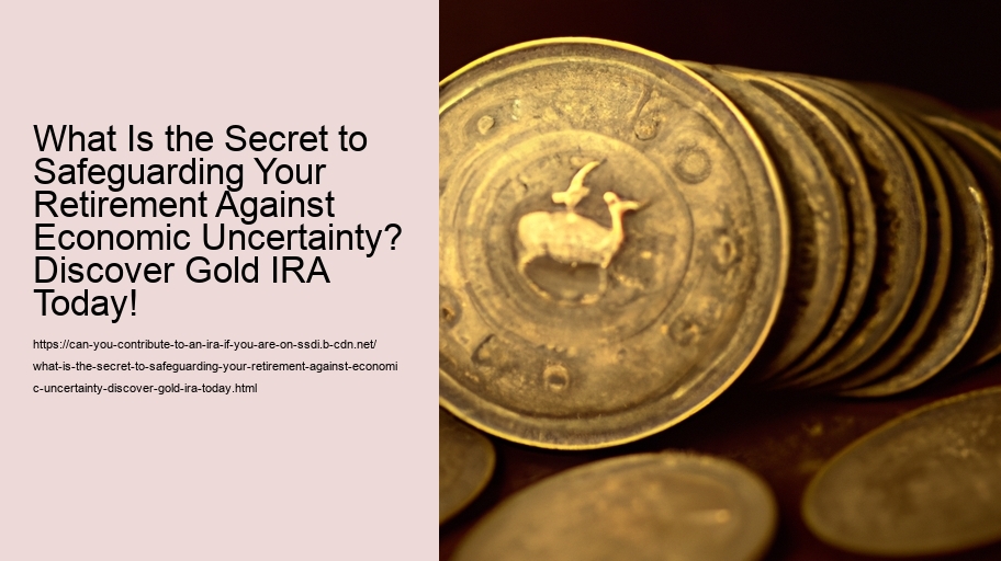 What Is the Secret to Safeguarding Your Retirement Against Economic Uncertainty? Discover Gold IRA Today!